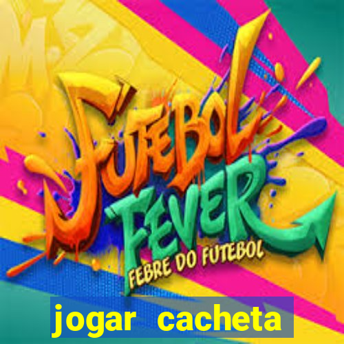 jogar cacheta valendo dinheiro